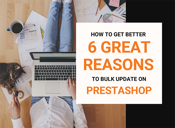 6 Great Reasons to Bulk Update on PrestaShop
