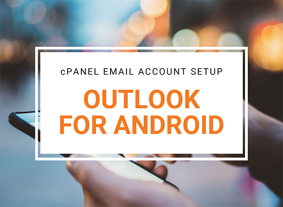 cPanel email account setup in Outlook for Android