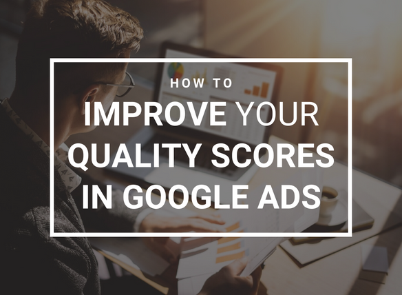 How to improve your Quality Scores in Google Ads