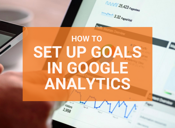 How to set up Goals in Google Analytics