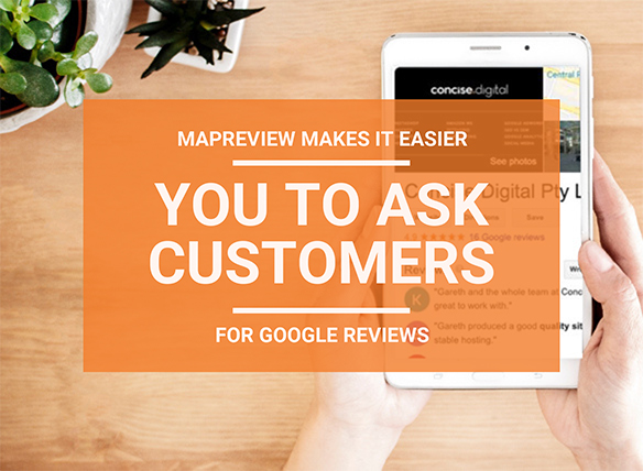 MapReview makes it easier for you to ask customers for Google Reviews