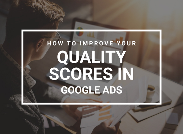 How to improve your Quality Scores in Google Ads