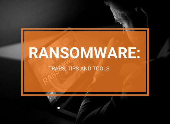 Ransomware: Traps, Tips and Tools