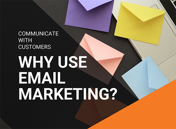Communicate with Customers: Why use Email Marketing?