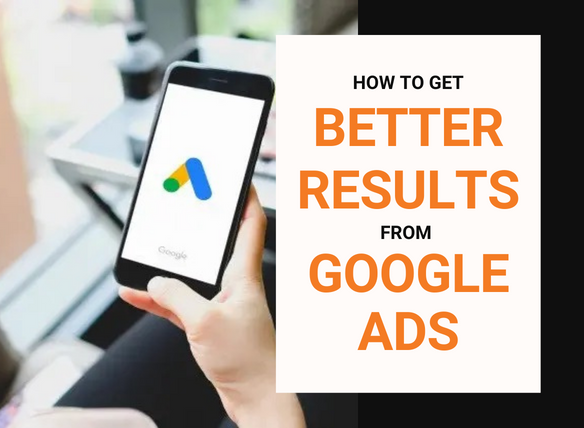 How to get better results from Google Ads