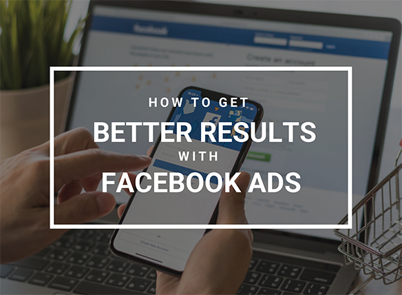 How to get better results with Facebook Ads