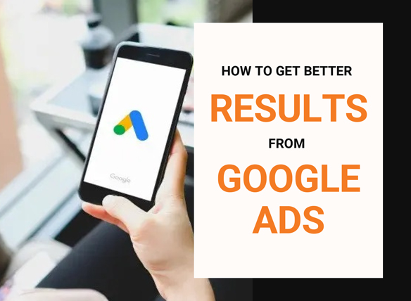 How to get better results from Google Ads
