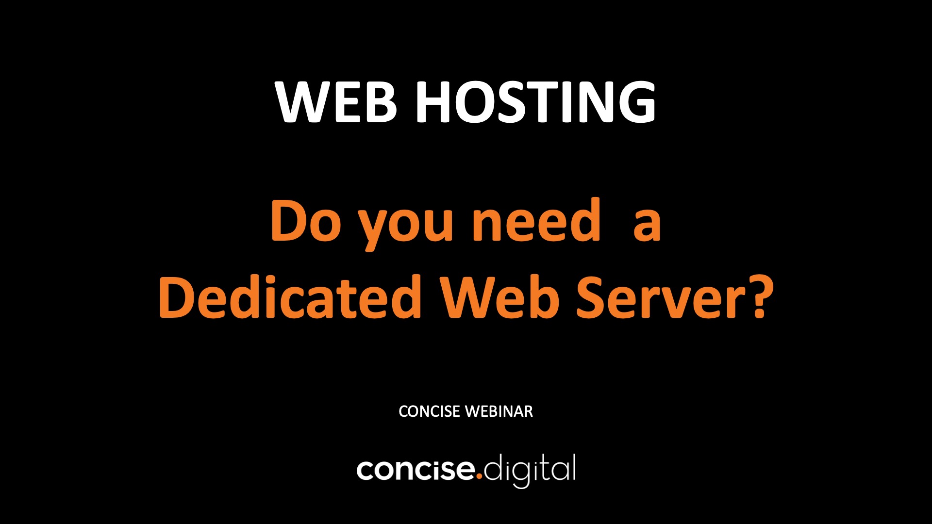 Web Hosting – Do you need a Dedicated Web Server? (Concise Webinar)